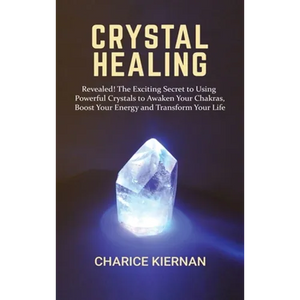 Crystal Healing: Revealed! The Exciting Secret to Using Powerful Crystals to Awaken Your Chakras, Boost Your Energy and Transform Your Life - Hardcover