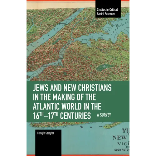 Jews and New Christians in the Making of the Atlantic World in the 16th-17th Centuries: A Survey - Paperback