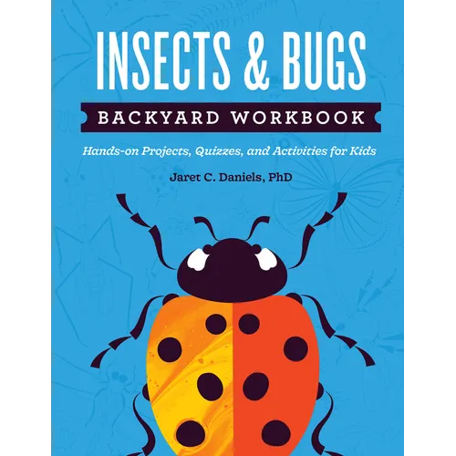 Insects & Bugs Backyard Workbook: Hands-On Projects, Quizzes, and Activities for Kids - Paperback