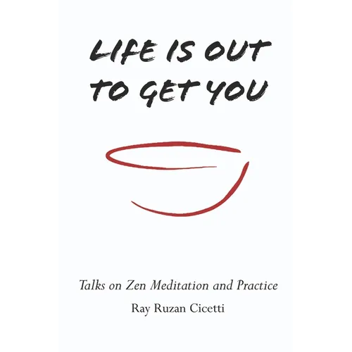 Life is Out to Get You: Talks on Zen Meditation and Practice - Paperback