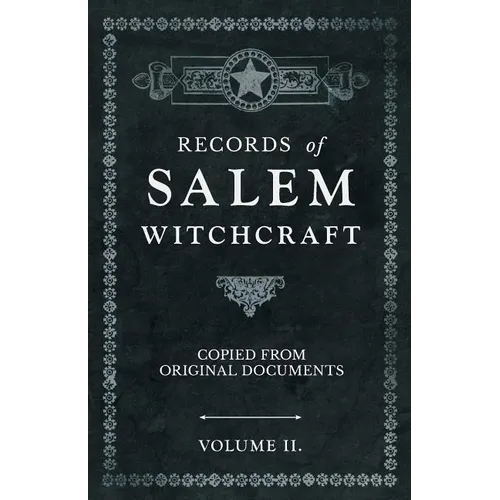 Records of Salem Witchcraft - Copied from Original Documents - Volume II. - Paperback