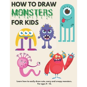 How to Draw Monsters for Kids: Learn How to Draw Monsters for Kids A Step by Step Drawing Guide for Ages 4-12 - Paperback