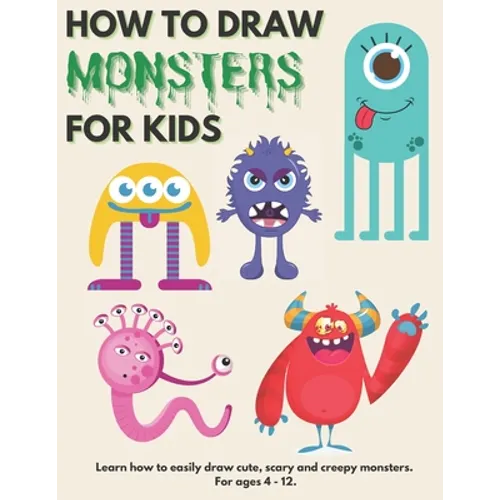 How to Draw Monsters for Kids: Learn How to Draw Monsters for Kids A Step by Step Drawing Guide for Ages 4-12 - Paperback
