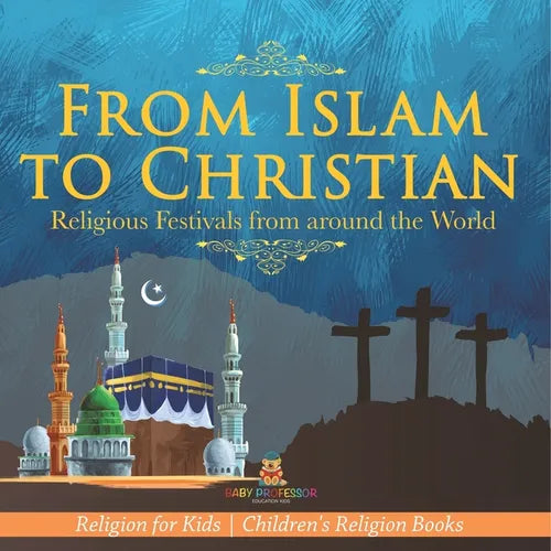 From Islam to Christian - Religious Festivals from around the World - Religion for Kids Children's Religion Books - Paperback