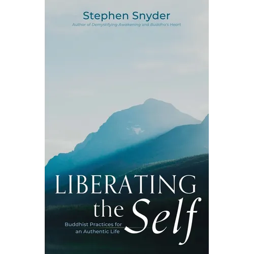 Liberating the Self: Buddhist Practices for an Authentic Life - Paperback