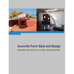 Auroville Form Style and Design: towards new forms for a new consciousness - Hardcover