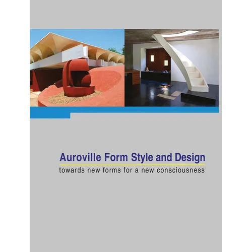 Auroville Form Style and Design: towards new forms for a new consciousness - Hardcover