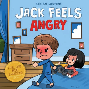 Jack Feels Angry: A Fully Illustrated Children's Story about Self-regulation, Anger Awareness and Mad Children Age 2 to 6, 3 to 5 - Paperback