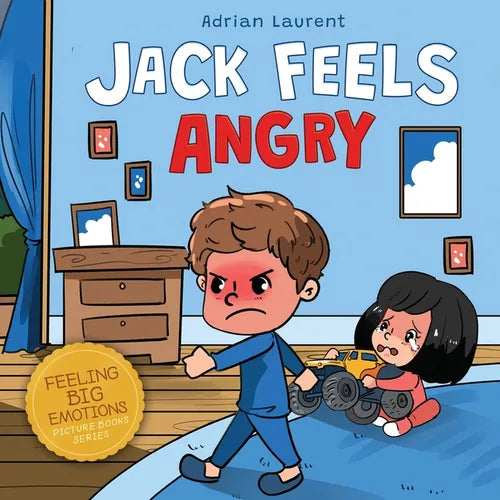 Jack Feels Angry: A Fully Illustrated Children's Story about Self-regulation, Anger Awareness and Mad Children Age 2 to 6, 3 to 5 - Paperback