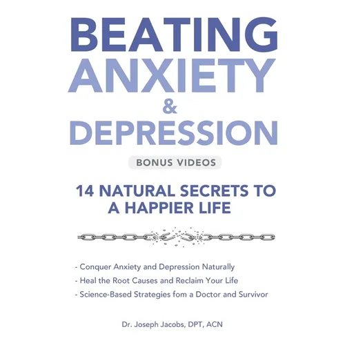 Beating Anxiety & Depression: 14 Natural Secrets to a Happier Life - Paperback