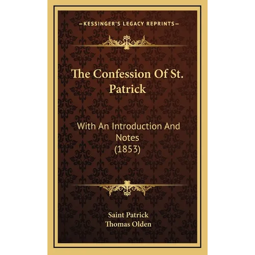 The Confession Of St. Patrick: With An Introduction And Notes (1853) - Hardcover