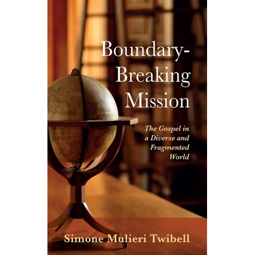 Boundary-Breaking Mission: The Gospel in a Diverse and Fragmented World - Hardcover