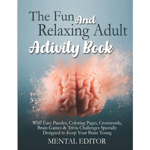 The Fun and Relaxing Adult Activity Book.: With Easy Puzzles, Coloring Pages, Writing Activities, Brain Games & Trivia Challenges Specially Designed t - Paperback