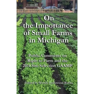 On the Importance of Small Farms in Michigan: Public Comments on Right to Farm and the 2014 Site Selection GAAMP - Paperback
