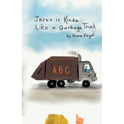 Jesus is Kinda Like a Garbage Truck - Paperback