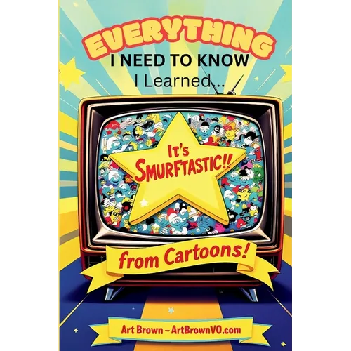 Everything I Need to Know, I Learned from Cartoons! - Paperback