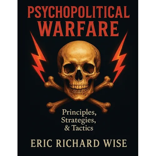 Psychopolitical Warfare: Principles, Strategies, and Tactics - Paperback