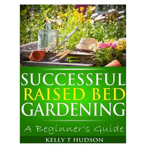 Successful Raised Bed Gardening: A Beginner's Guide - Paperback