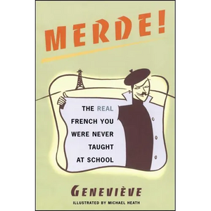Merde!: The Real French You Were Never Taught at School - Paperback
