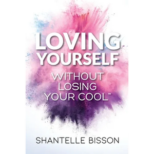 Loving Yourself Without Losing Your Cool: A guide to help you get back to loving YOURSELF unapologetically - Paperback