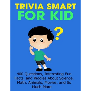 Trivia Smart For Kid: 400 Questions, Interesting Fun Fact, and Riddles About Science, Math, Animal, Movie, and So Much More - Paperback