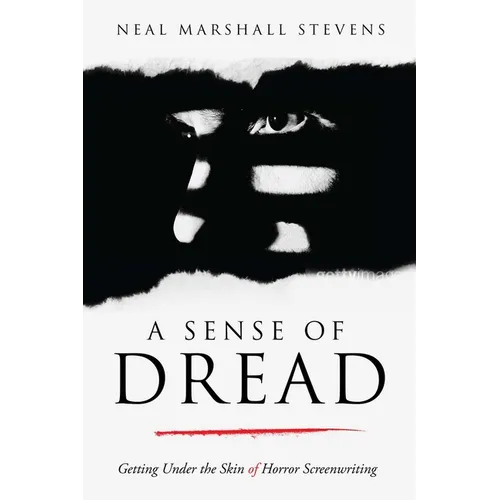 A Sense of Dread: Getting Under the Skin of Horror Screenwriting - Paperback