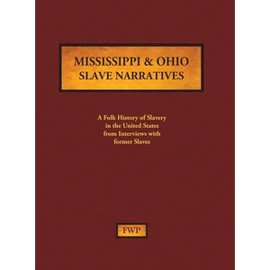 Mississippi & Ohio Slave Narratives: A Folk History of Slavery in the United States from Interviews with Former Slaves - Hardcover