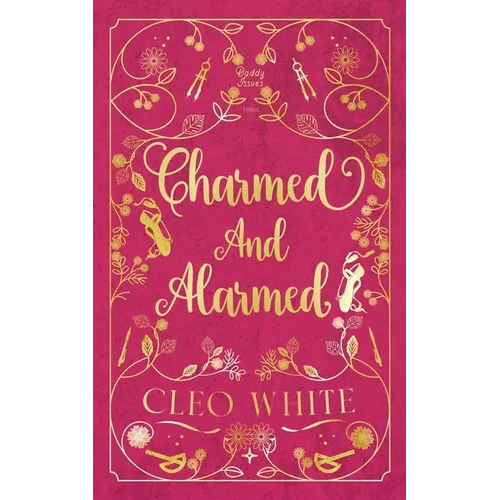 Charmed and Alarmed: A Forbidden, Dad's Best Friend, Workplace Romance - Paperback
