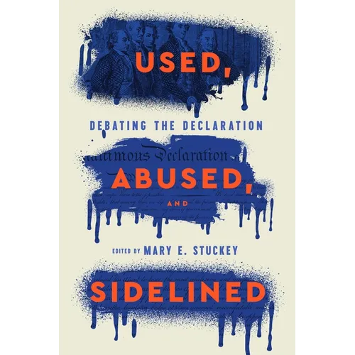 Used, Abused, and Sidelined: Debating the Declaration - Paperback