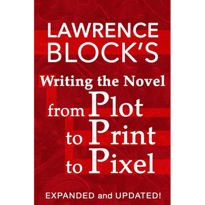 Writing the Novel from Plot to Print to Pixel: Expanded and Updated - Paperback