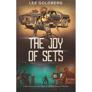 The Joy of Sets: Interviews on the Sets of 1980s Genre Movies - Paperback
