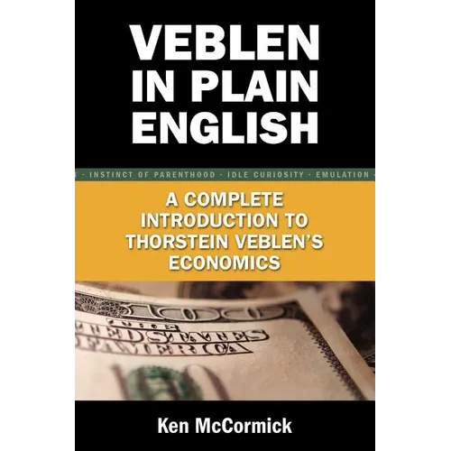 Veblen in Plain English: A Complete Introduction to Thorstein Veblen's Economics - Paperback