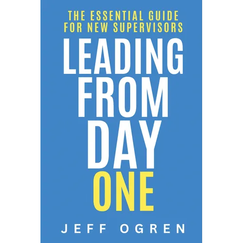 Leading from Day One: The Essential Guide for New Supervisors - Paperback