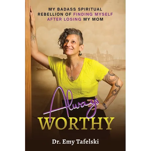 Always Worthy: My Badass Spiritual Rebellion Finding Myself After Losing My Mom - Paperback