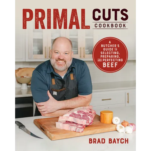 Primal Cuts: A Butcher's Guide to Selecting, Preparing, and Perfecting Beef [A Cookbook] - Paperback