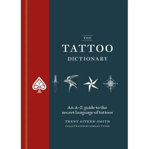 The Tattoo Dictionary: An A-Z Guide to the Secret Language of Tattoos - Hardcover