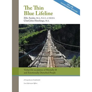 The Thin Blue Lifeline: Verbal De-escalation of Aggressive & Emotionally Disturbed People: A Comprehensive Guidebook for Law Enforcement Officers - Hardcover
