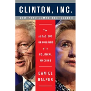 Clinton, Inc.: The Audacious Rebuilding of a Political Machine - Paperback
