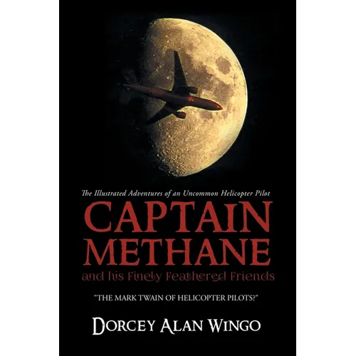 Captain Methane and his Finely Feathered Friends: "The Mark Twain of Helicopter Pilots?" - Paperback