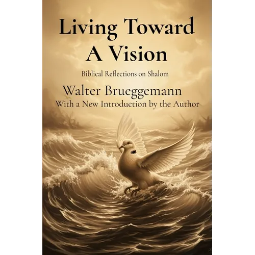 Living Toward A Vision: Biblical Reflections on Shalom - Paperback