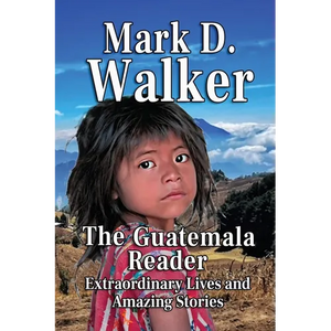 The Guatemala Reader: Extraordinary Lives and Amazing Stories - Paperback