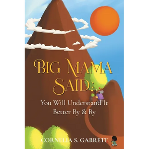Big Mama Said: You Will Understand It Better By & By - Paperback