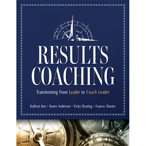 Results Coaching: Transforming from Leader to Coach Leader (Skills That Make an Effective Coach Leader) - Paperback