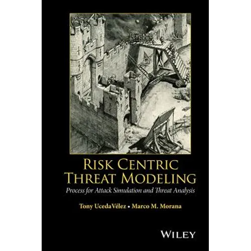 Risk Centric Threat Modeling: Process for Attack Simulation and Threat Analysis - Hardcover
