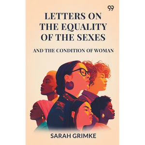 Letters On The Equality Of The Sexes And The Condition Of Woman - Paperback