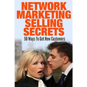 Network Marketing Selling Secrets: 50 Ways To Get New Customers Online and Offline - Paperback