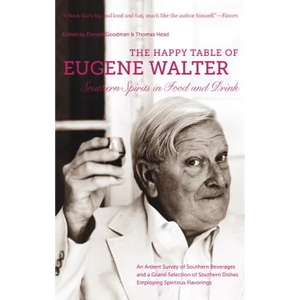 The Happy Table of Eugene Walter: Southern Spirits in Food and Drink - Paperback
