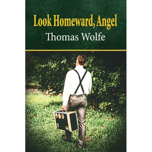Look Homeward, Angel: A Story of a Buried Life - Paperback