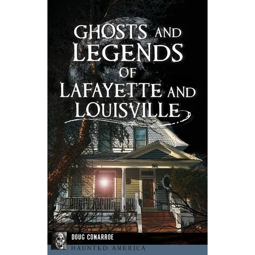 Ghosts and Legends of Lafayette and Louisville - Hardcover