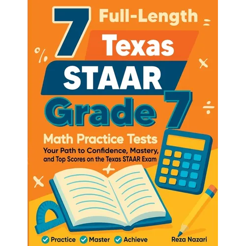 7 Full-Length Texas STAAR Grade 7 Math Practice Tests: Your Path to Confidence, Mastery, and Top Scores on the Texas STAAR Exam - Paperback